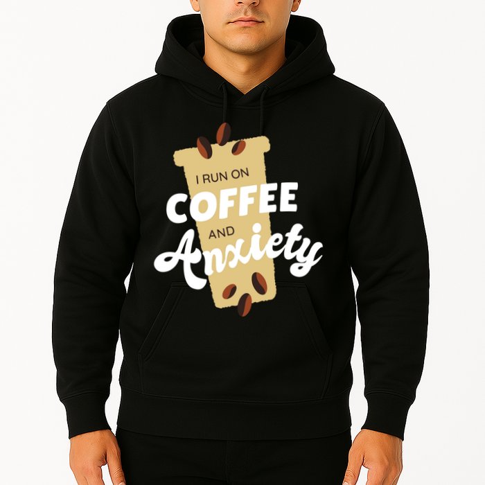I Run On Coffee And Anxiety Hoodie