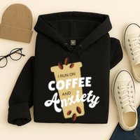 I Run On Coffee And Anxiety Hoodie