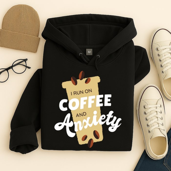 I Run On Coffee And Anxiety Hoodie