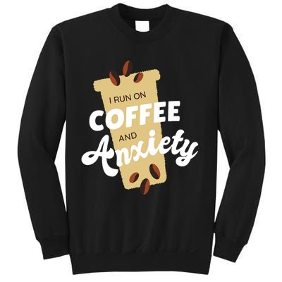 I Run On Coffee And Anxiety Sweatshirt