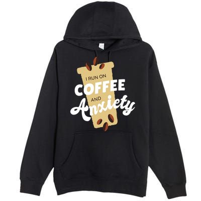 I Run On Coffee And Anxiety Premium Pullover Hoodie