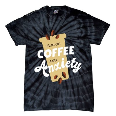 I Run On Coffee And Anxiety Tie-Dye T-Shirt