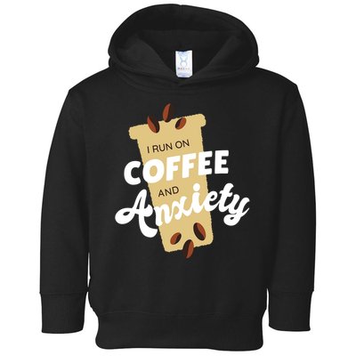 I Run On Coffee And Anxiety Toddler Hoodie