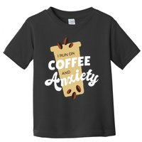I Run On Coffee And Anxiety Toddler T-Shirt