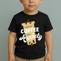 I Run On Coffee And Anxiety Toddler T-Shirt