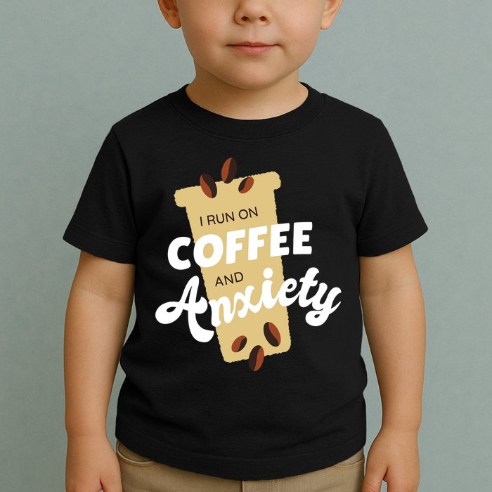 I Run On Coffee And Anxiety Toddler T-Shirt