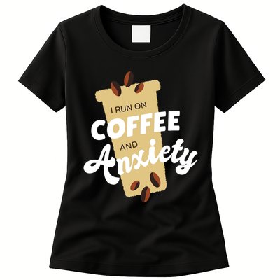I Run On Coffee And Anxiety Womens T-Shirt