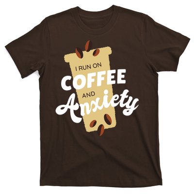 I Run On Coffee And Anxiety T-Shirt