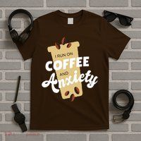 I Run On Coffee And Anxiety T-Shirt