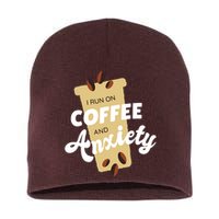 I Run On Coffee And Anxiety Short Acrylic Beanie