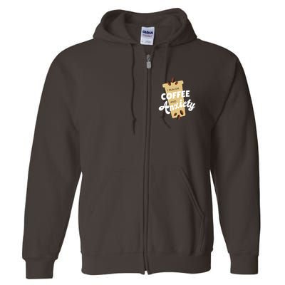I Run On Coffee And Anxiety Full Zip Hoodie