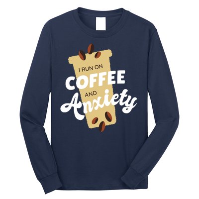 I Run On Coffee And Anxiety Long Sleeve Shirt