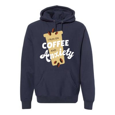 I Run On Coffee And Anxiety Premium Hoodie