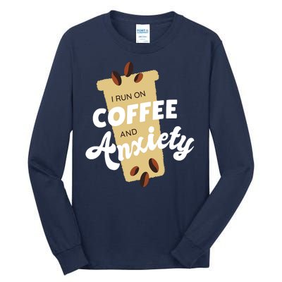 I Run On Coffee And Anxiety Tall Long Sleeve T-Shirt