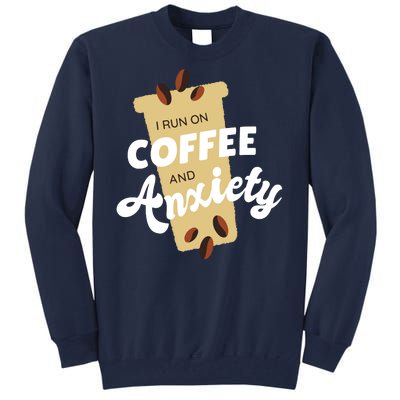 I Run On Coffee And Anxiety Tall Sweatshirt