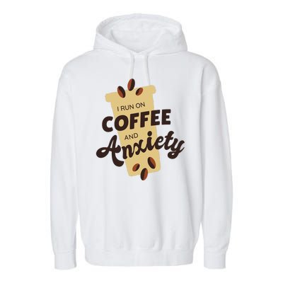 I Run On Coffee And Anxiety Garment-Dyed Fleece Hoodie