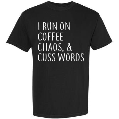 I Run On Coffee Chaos, & Cuss Words Garment-Dyed Heavyweight T-Shirt