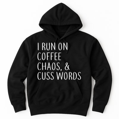 I Run On Coffee Chaos, & Cuss Words Hoodie
