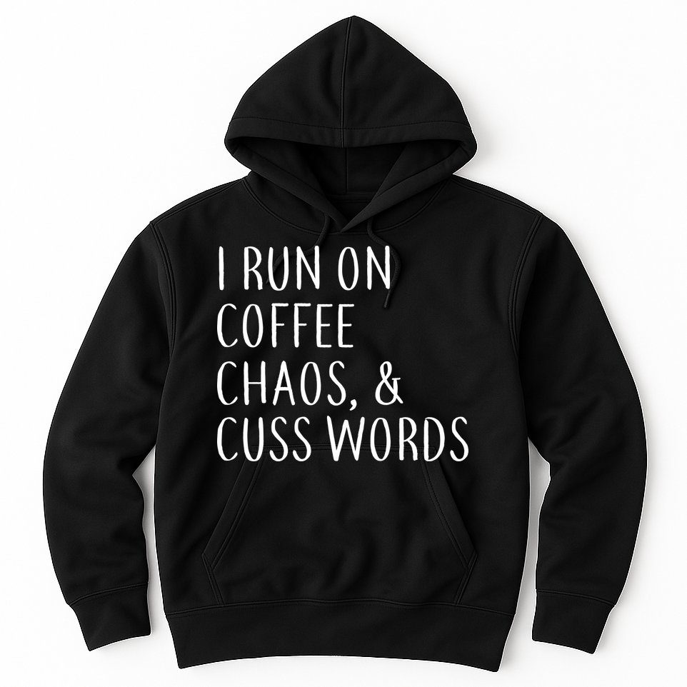 I Run On Coffee Chaos, & Cuss Words Hoodie