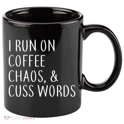 I Run On Coffee Chaos, & Cuss Words 11oz C Handle Ceramic Mug