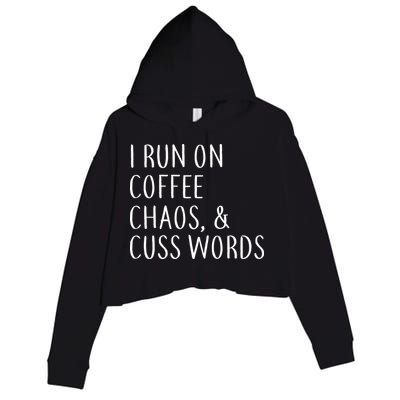 I Run On Coffee Chaos, & Cuss Words Crop Fleece Hoodie