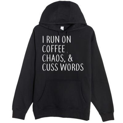 I Run On Coffee Chaos, & Cuss Words Premium Pullover Hoodie