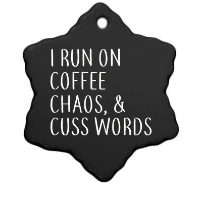 I Run On Coffee Chaos, & Cuss Words Ceramic Star Ornament