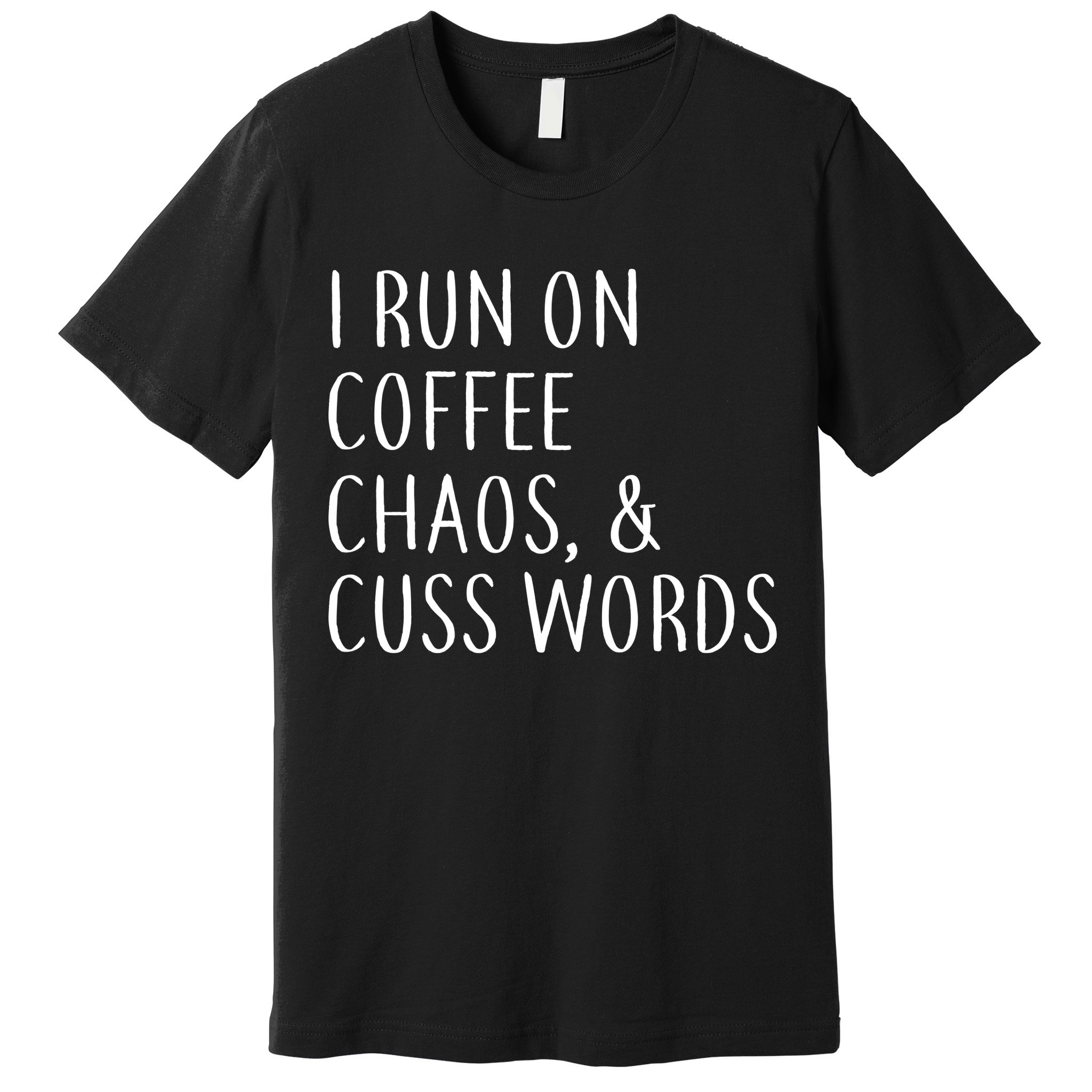 I Run On Coffee Chaos, & Cuss Words Premium T-Shirt