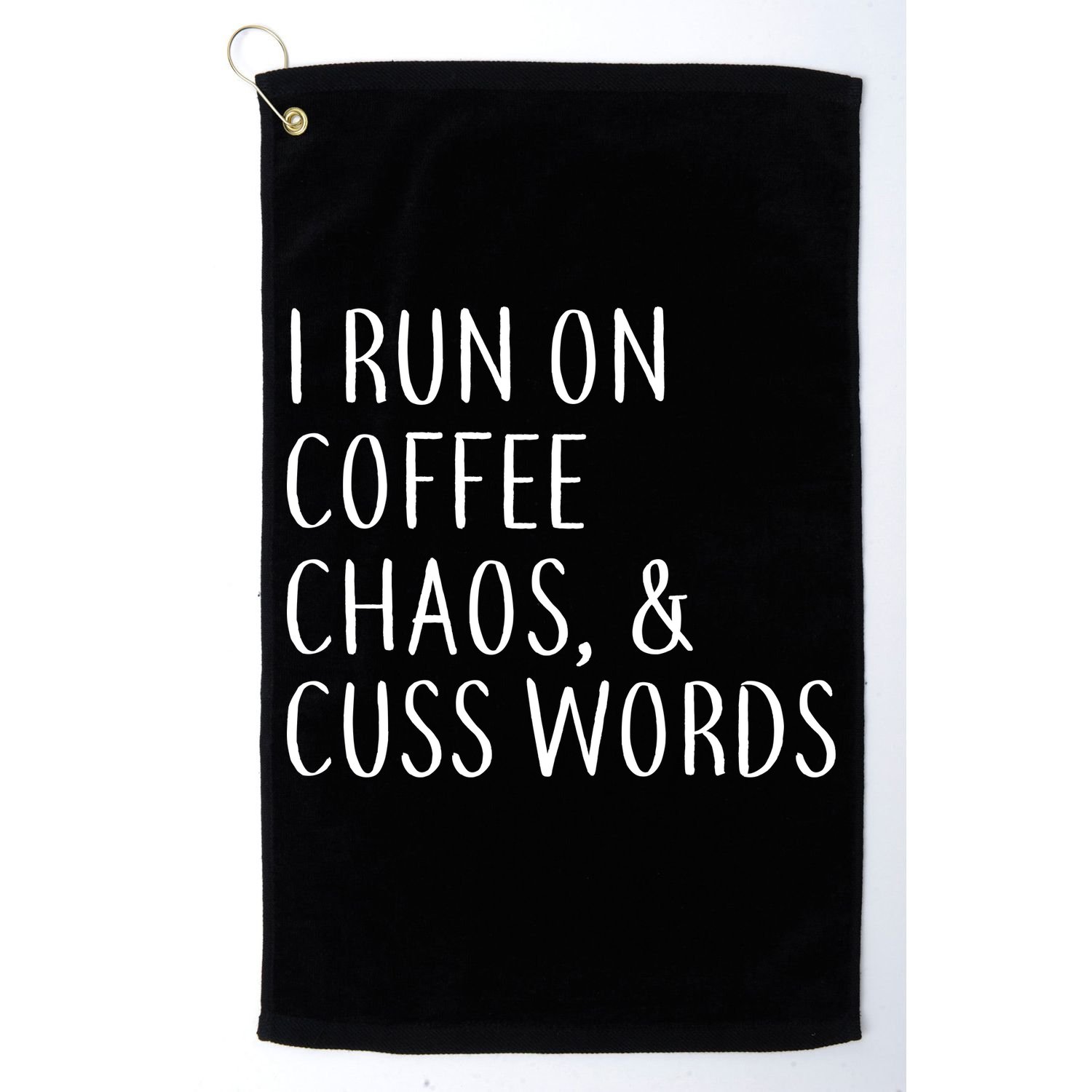 I Run On Coffee Chaos, & Cuss Words Golf Towel