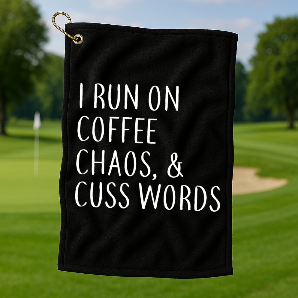 I Run On Coffee Chaos, & Cuss Words Golf Towel