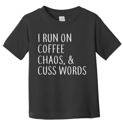 I Run On Coffee Chaos, & Cuss Words Toddler T-Shirt