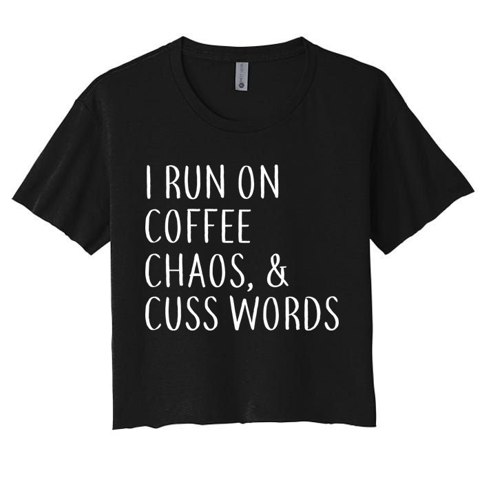 I Run On Coffee Chaos, & Cuss Words Women's Crop Top Tee
