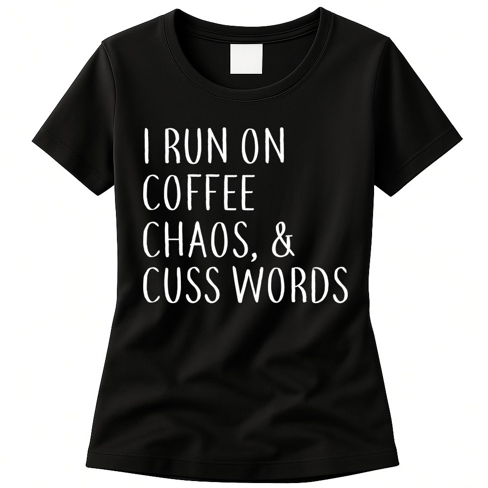 I Run On Coffee Chaos, & Cuss Words Womens T-Shirt