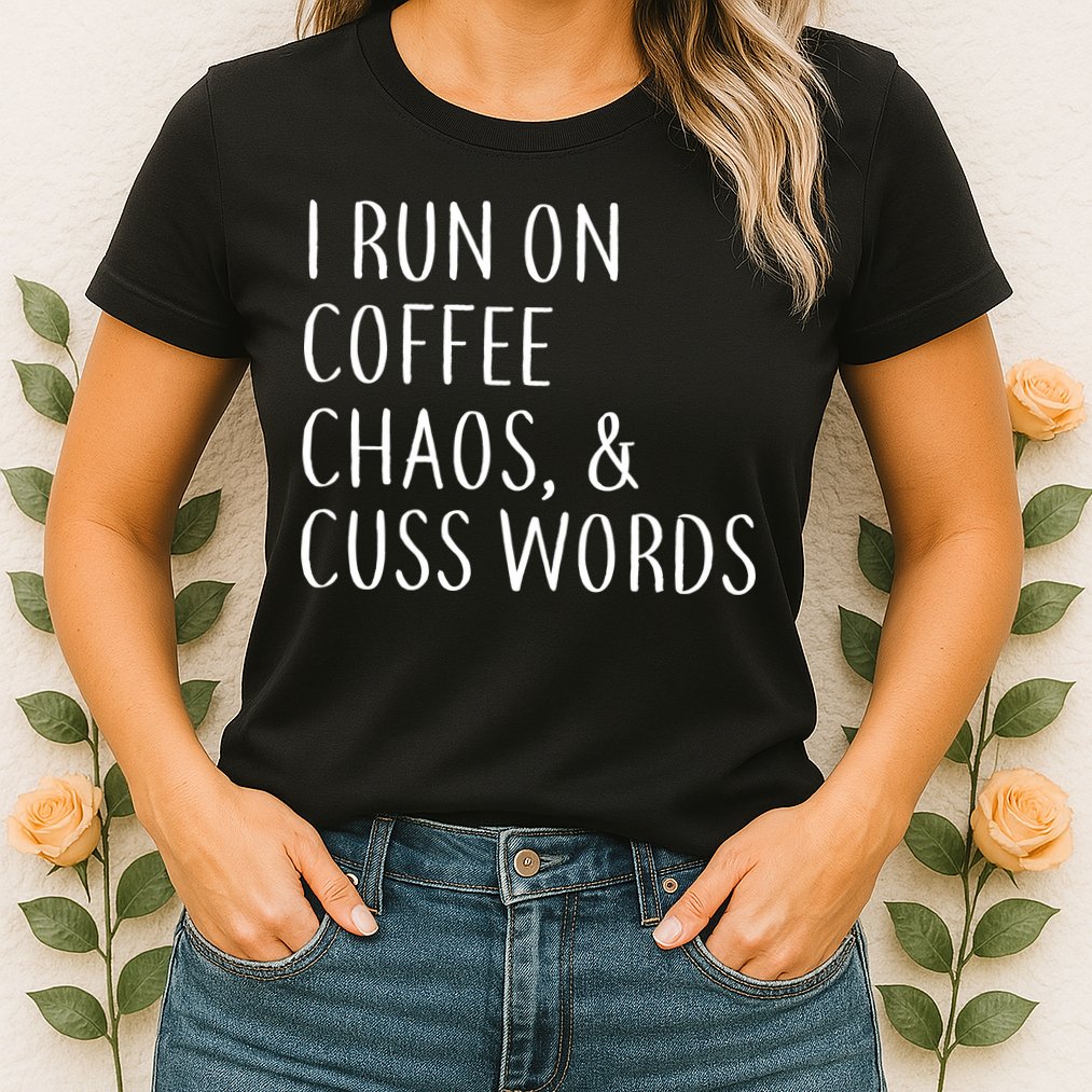 I Run On Coffee Chaos, & Cuss Words Womens T-Shirt