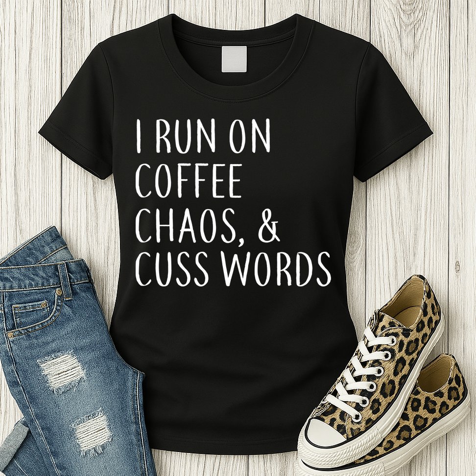 I Run On Coffee Chaos, & Cuss Words Womens T-Shirt