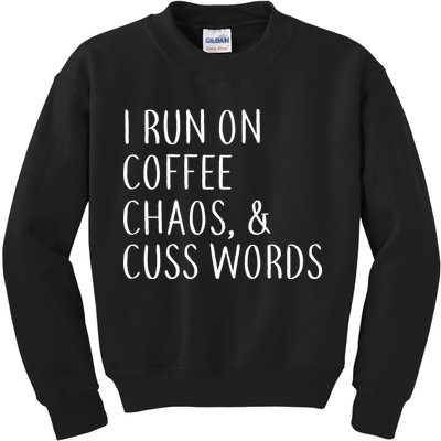 I Run On Coffee Chaos, & Cuss Words Kids Sweatshirt