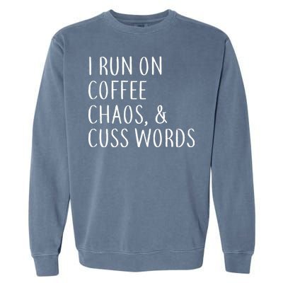 I Run On Coffee Chaos, & Cuss Words Garment-Dyed Sweatshirt