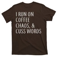 I Run On Coffee Chaos, & Cuss Words T-Shirt