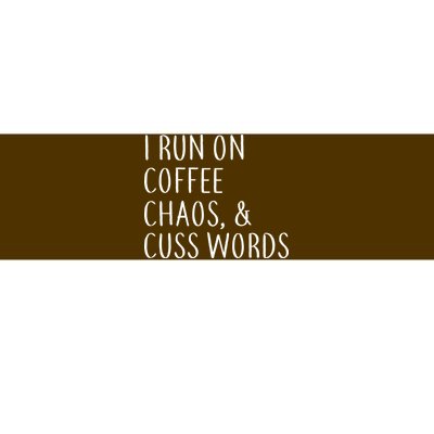 I Run On Coffee Chaos, & Cuss Words Bumper Sticker