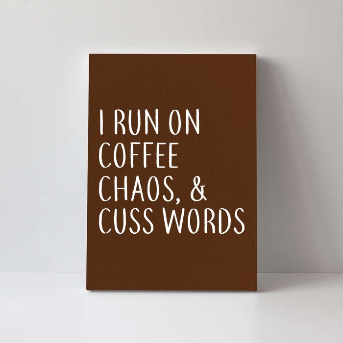 I Run On Coffee Chaos, & Cuss Words Canvas