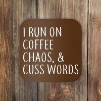 I Run On Coffee Chaos, & Cuss Words Coaster