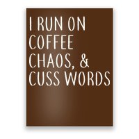 I Run On Coffee Chaos, & Cuss Words Poster