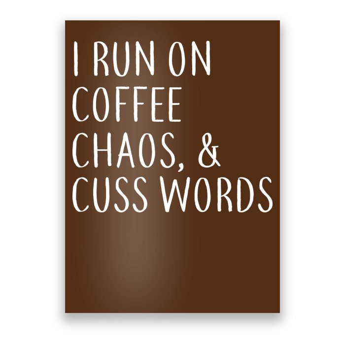 I Run On Coffee Chaos, & Cuss Words Poster