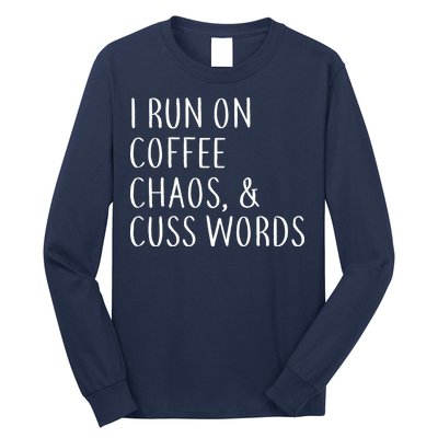 I Run On Coffee Chaos, & Cuss Words Long Sleeve Shirt