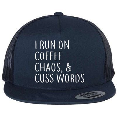 I Run On Coffee Chaos, & Cuss Words Flat Bill Trucker Hat