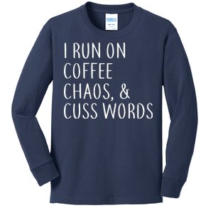 I Run On Coffee Chaos, & Cuss Words Kids Long Sleeve Shirt