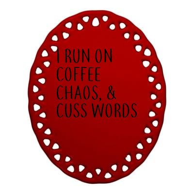 I Run On Coffee Chaos, & Cuss Words Ceramic Oval Ornament