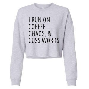 I Run On Coffee Chaos, & Cuss Words Cropped Pullover Crew