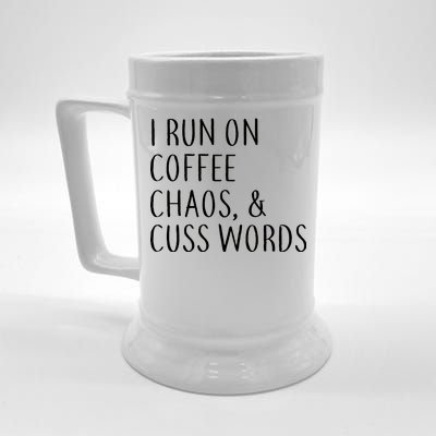 I Run On Coffee Chaos, & Cuss Words Beer Stein