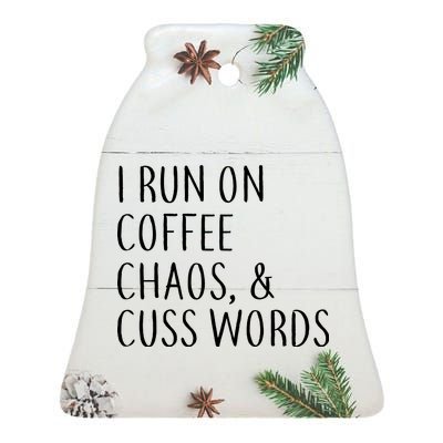 I Run On Coffee Chaos, & Cuss Words Ceramic Bell Ornament